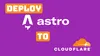 How To Deploy An Astro.JS Blog On Cloudflare