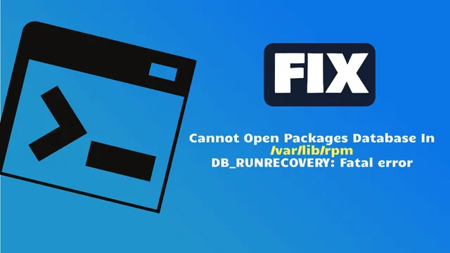 Fix Cannot Open Packages Database In /var/lib/rpm DB_RUNRECOVERY: Fatal error