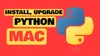 How To Install, Upgrade Python and Run VENV on MAC