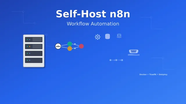 How to Self-Host n8n in 2026 (Docker, Traefik & Dokploy)