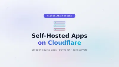 29 Self-Hosted Apps That Run Entirely on Cloudflare Workers