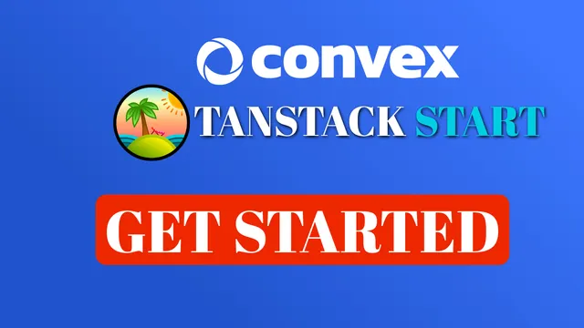 Getting Started with TanStack Start and Convex (2026 Guide)